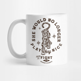 She Would No Longer Play Very Nice: Women's Rights Tiger Mug
