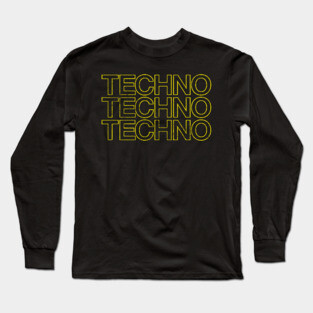 TECHNO - TECHNO - TECHNO! Long Sleeve T-Shirt