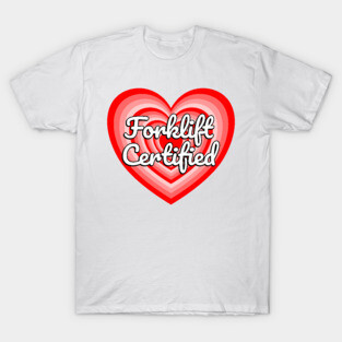 Forklift Certified Heart Funny Forklift Driver Forklift Operator Meme Forklift Gift T-Shirt