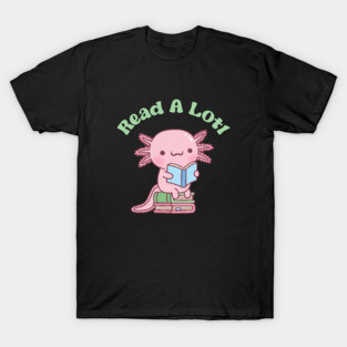 Cute Read A Lotl Like An Axolotl Book Lover Funny T-Shirt
