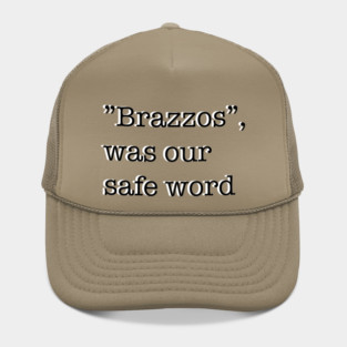 “Brazzos”, was our safe word Hat