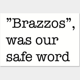 “Brazzos”, was our safe word Posters and Art