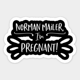 Norman Mailer, I'm pregnant! Sticker