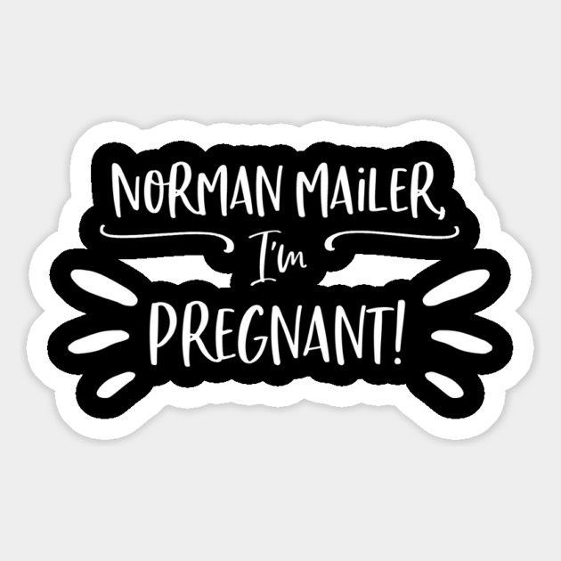 Norman Mailer, I'm pregnant! Magnet by Stars Hollow Mercantile