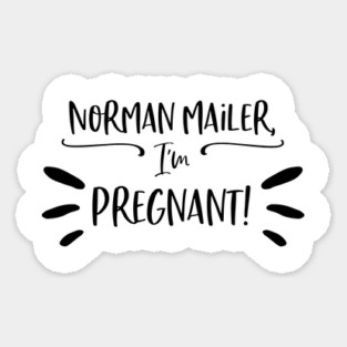 Norman Mailer, I'm pregnant! Sticker