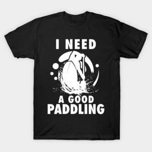 'I Need A Good Paddling' Kayak T-Shirt