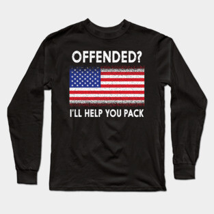'Offended? I'll Help You Pack' Political Long Sleeve T-Shirt