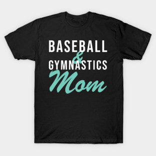 Baseball and Gymnastics Mom Baseball Mom T-Shirt