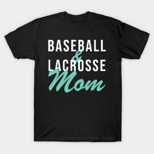 Baseball and Lacrosse Mom Baseball Mom T-Shirt