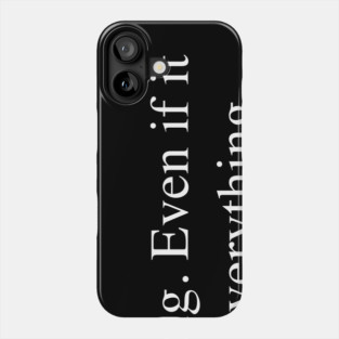 Sacrifice Everything Phone Case