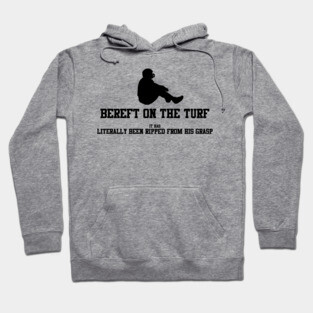 BEREFT ON THE TURF Hoodie