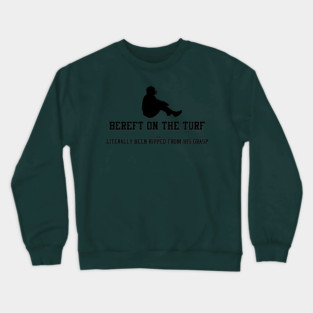BEREFT ON THE TURF Crewneck Sweatshirt