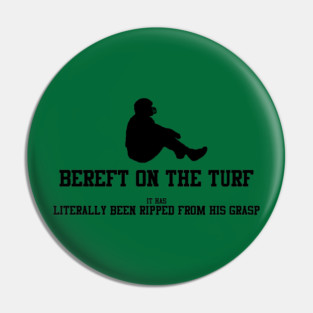 BEREFT ON THE TURF Pin