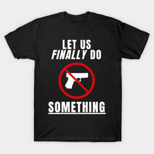 Let us Finally Do Something T-Shirt