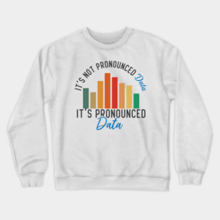 It is not Data it is pronounced Data Analyst Pun Joke Crewneck Sweatshirt