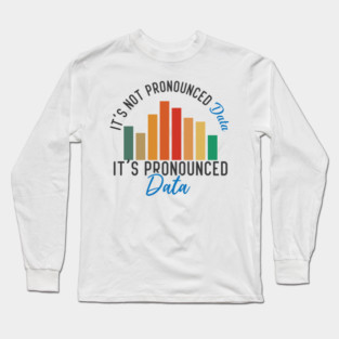 It is not Data it is pronounced Data Analyst Pun Joke Long Sleeve T-Shirt