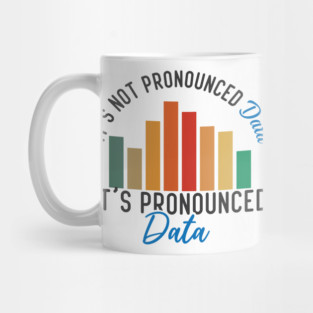 It is not Data it is pronounced Data Analyst Pun Joke Mug