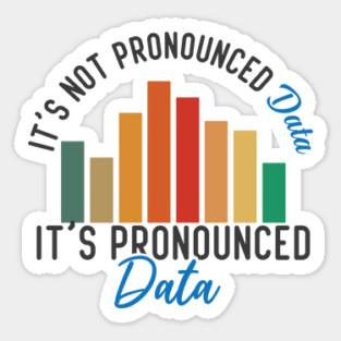 It is not Data it is pronounced Data Analyst Pun Joke Sticker