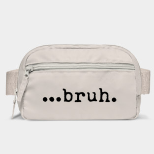 Bruh Bag