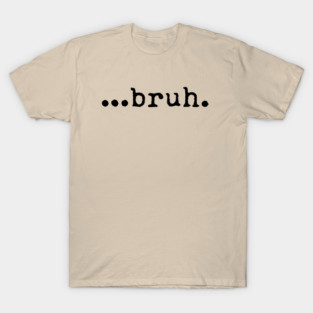 Bruh T-Shirt