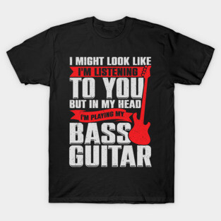 Funny Bass Guitar Guitarist Music Bassist Gift T-Shirt
