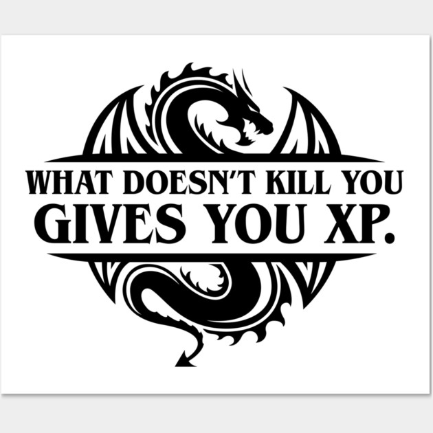What Doesn't Kill You Gives You XP Dungeons Crawler and Dragons Slayer Tabletop RPG Addict Wall Art by pixeptional