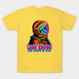 LORD KNOWS THE EARTH IS FLAT T-Shirt