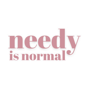 Needy Is Normal - Pink - Needy Is Normal - Pink T-Shirt