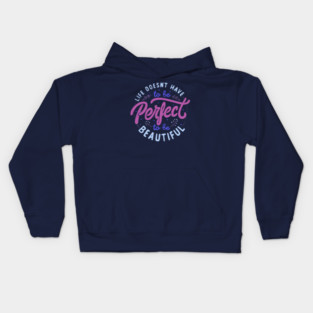 Life Doesn’t Have To Be Perfect To Be Beautiful by Tobe Fonseca Kids Hoodie