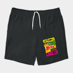 We're Not Into Music We're Into Chaos Shorts