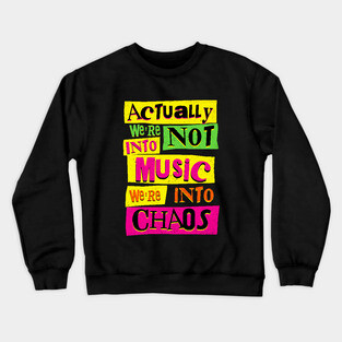 We're Not Into Music We're Into Chaos Crewneck Sweatshirt