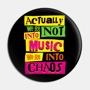 We're Not Into Music We're Into Chaos Pin
