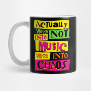 We're Not Into Music We're Into Chaos Mug