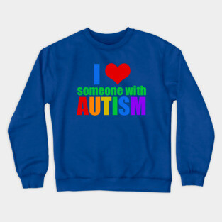 I Love Someone With Autism Crewneck Sweatshirt