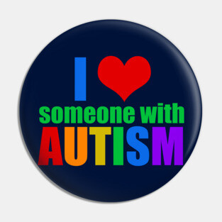 I Love Someone With Autism Pin