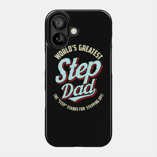 World's Greatest Stepdad Means Stepping Up Fathers Day Phone Case by belownormal