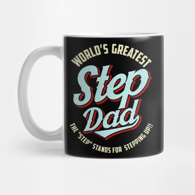 World's Greatest Stepdad Means Stepping Up Fathers Day by belownormal