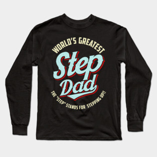 World's Greatest Stepdad Means Stepping Up Fathers Day Long Sleeve T-Shirt
