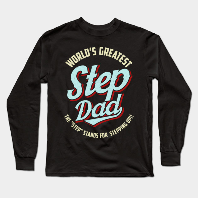 World's Greatest Stepdad Means Stepping Up Fathers Day Long Sleeve T-Shirt by belownormal
