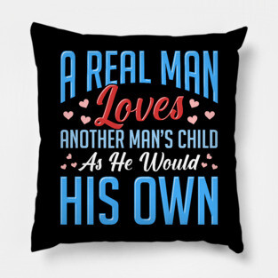 Real Man Loves Another Mans Child As His Own Pillow