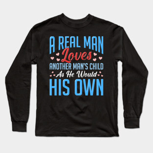 Real Man Loves Another Mans Child As His Own Long Sleeve T-Shirt