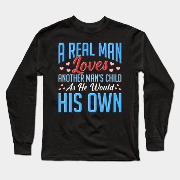 Real Man Loves Another Mans Child As His Own Long Sleeve T-Shirt by belownormal