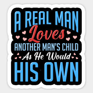 Real Man Loves Another Mans Child As His Own Sticker