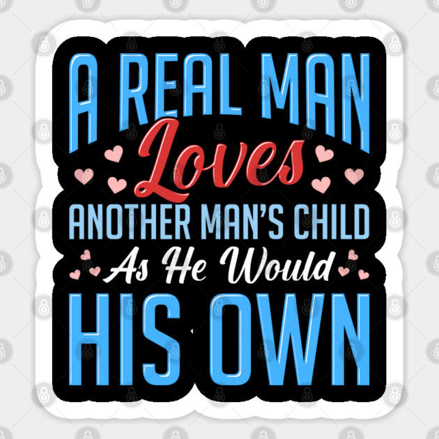Real Man Loves Another Mans Child As His Own Sticker by belownormal