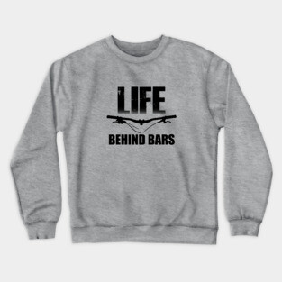 Life Behind Bars MTB / Mountain biking Design Crewneck Sweatshirt