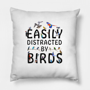 Easily Distracted By Birds Pillow