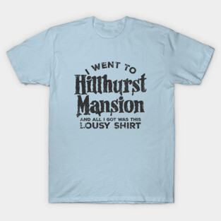 I Went to Hillhurst Mansion T-Shirt