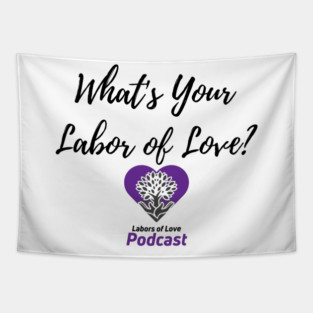 What's Your Labor of Love? Tapestry