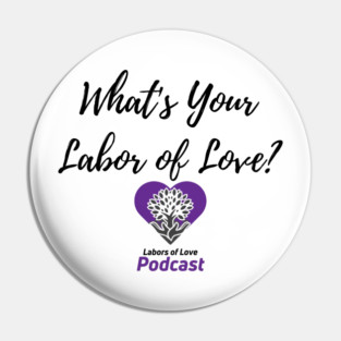 What's Your Labor of Love? Pin