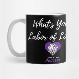 What's Your Labor of Love? Mug